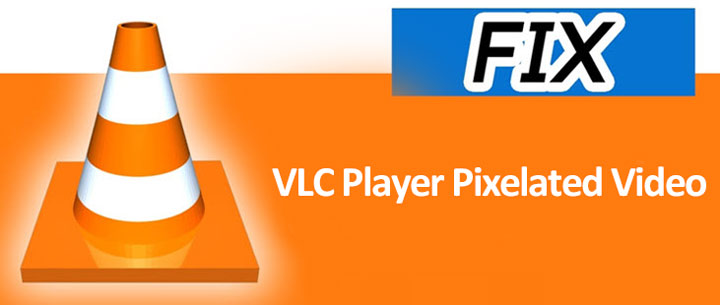 How to Fix VLC Player Pixelated Video