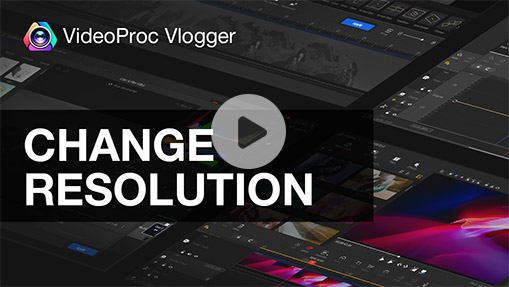 Video about how to change resolution in VideoProc Vlogger