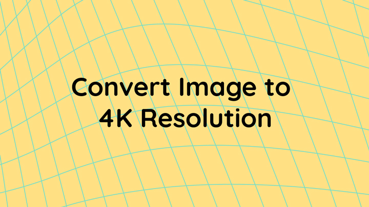 convert images to 4k resolution