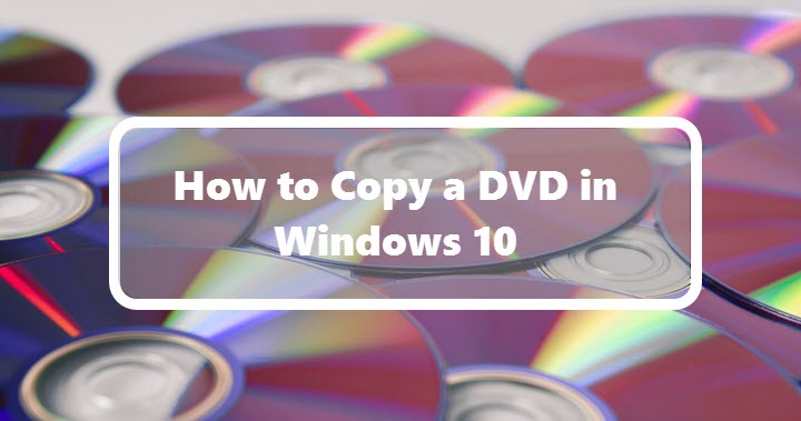 articulo A la meditación Hay una tendencia How to Copy a DVD to another DVD in Windows 10