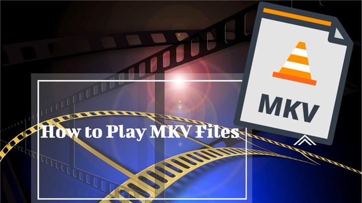 How to Play MKV Files on Windows