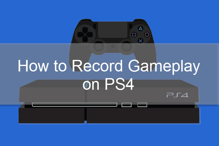 sælge Barbermaskine Stræbe 7 Ways to Record PS4 Gameplay (More Than 60 Minutes)