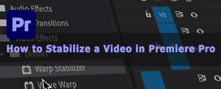 How to Stabilize a Video in Premiere Pro